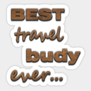 Best travel buddy ever t shirt Sticker